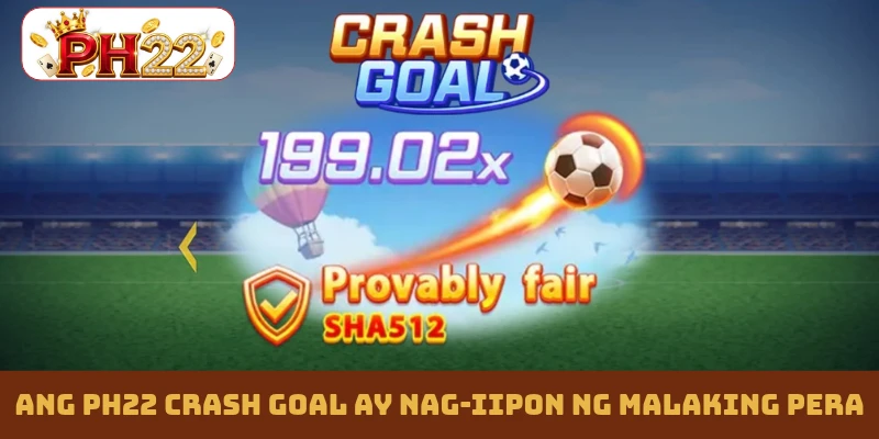 Ang PH22 Crash Goal ay nag-iipon ng malaking pera