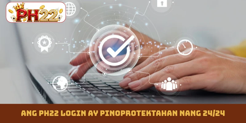 Ang PH22 login ay pinoprotektahan nang 24/24