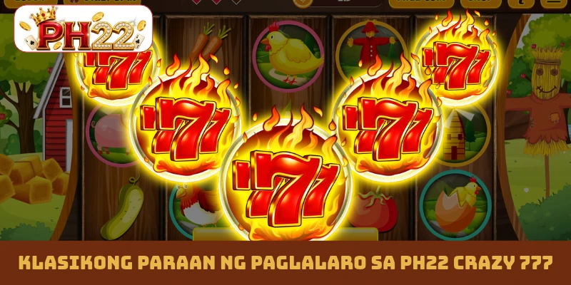 Klasikong Paraan ng Paglalaro sa PH22 Crazy 777