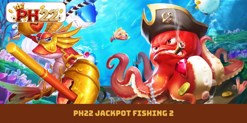 PH22 Jackpot Fishing 2