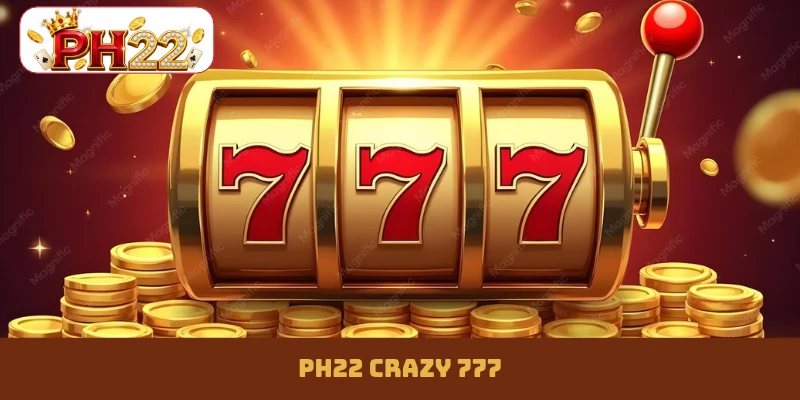 PH22 Crazy 777