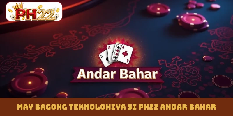 May bagong teknolohiya si PH22 Andar Bahar