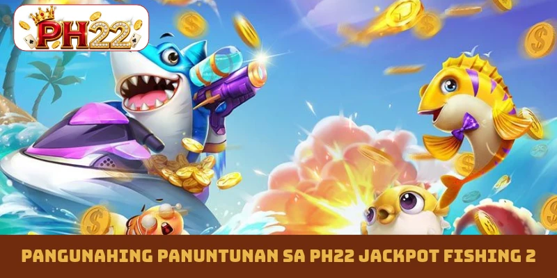 Pangunahing panuntunan sa PH22 Jackpot Fishing 2