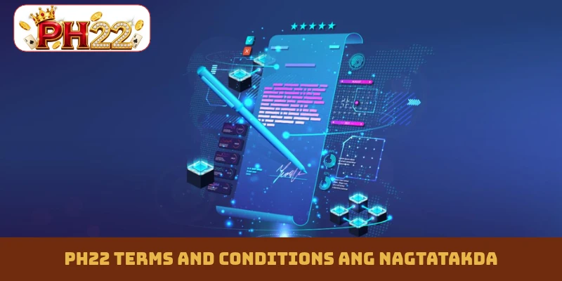 PH22 terms and conditions ang nagtatakda