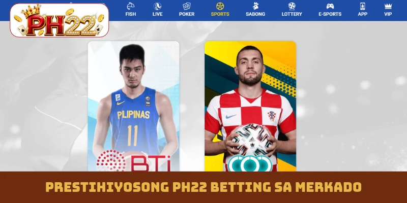 Prestihiyosong PH22 betting sa merkado